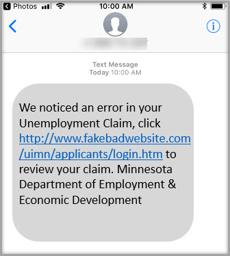 Text message "We noticed an error in your Unemployment Claim, click http://www.fakebadwebsite.com/applicants/login.htm to review your claim. Minnesota Department of Employment & Economic Development"